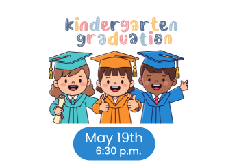 Congratulations to all of our Kindergarten students!! Graduation is at 6:30 p.m.